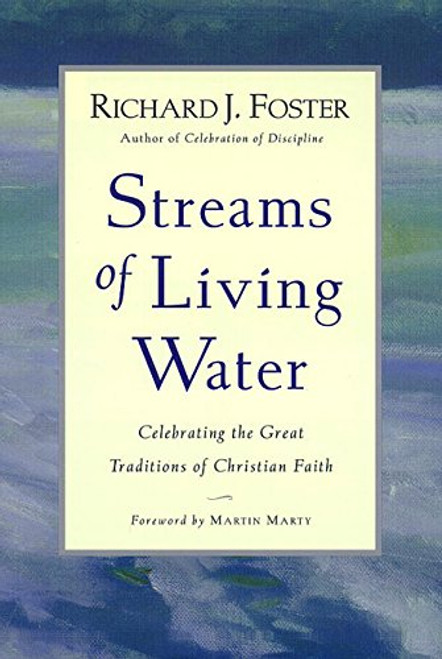 Streams of Living Water: Celebrating the Great Traditions of Christian Faith