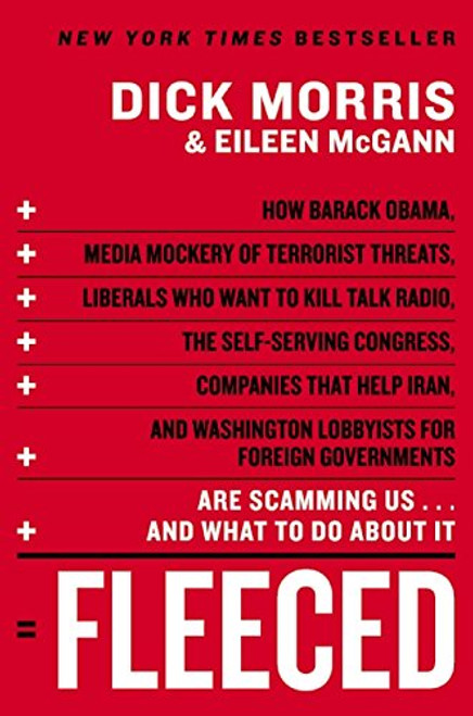 Fleeced: How Barack Obama, Media Mockery of Terrorist Threats, Liberals Who Want to Kill Talk Radio, the Self-Serving Congress, Companies That Help ... Are Scamming Us...and What to Do About It