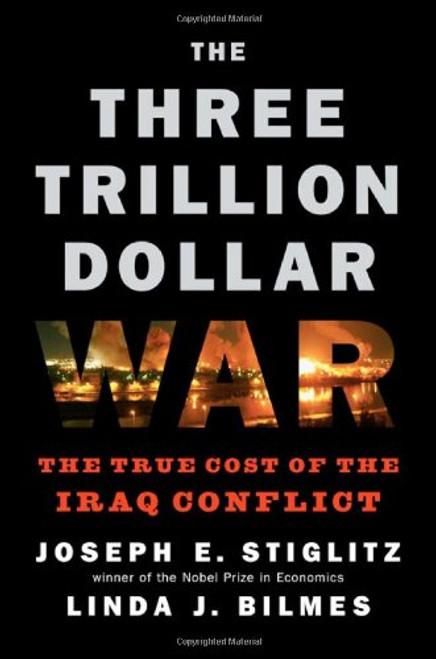 The Three Trillion Dollar War: The True Cost of the Iraq Conflict