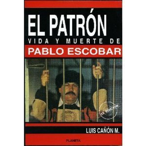 El Patron Vida Y Muerte De Pablo Escobar (Coleccion Documento) (Spanish Edition)