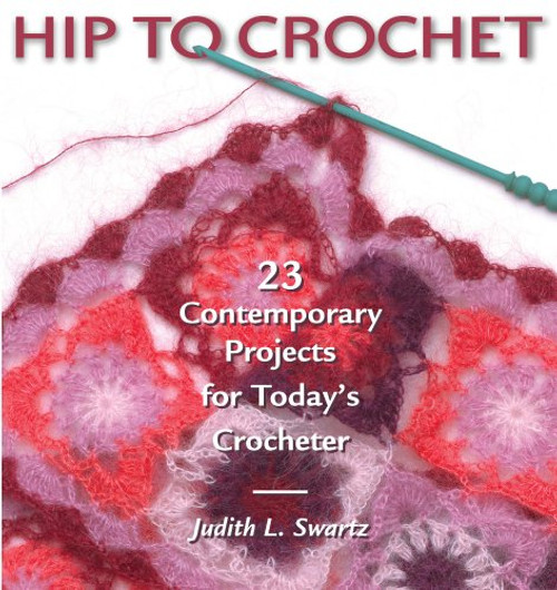 Hip to Crochet: 23 Contemporary Projects for Today's Crocheter