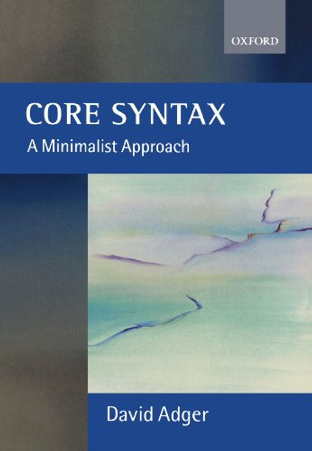 Core Syntax: A Minimalist Approach (Oxford Core Linguistics)