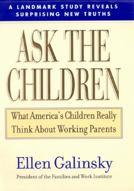 Ask the Children: What America's Children Really Think About Working Parents