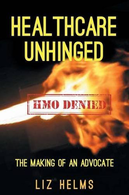 Healthcare Unhinged: The Making of an Advocate