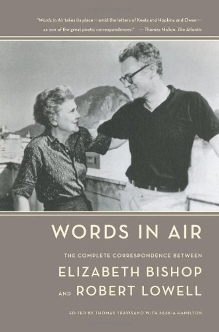 Words in Air: The Complete Correspondence Between Elizabeth Bishop and Robert Lowell