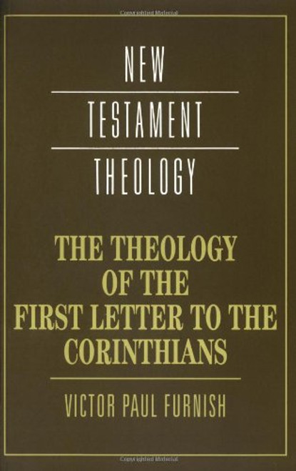 The Theology of the First Letter to the Corinthians (New Testament Theology)