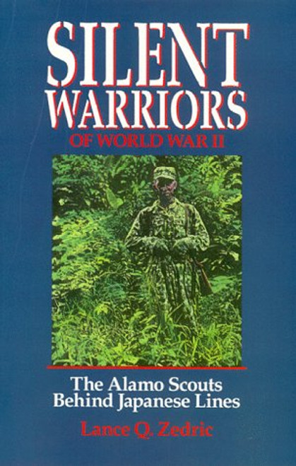 Silent Warriors of World War II: The Alamo Scouts Behind the Japanese Lines