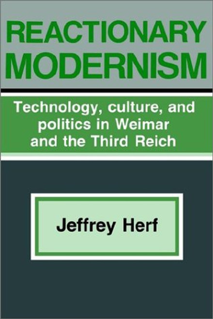 Reactionary Modernism: Technology, Culture, and Politics in Weimar and the Third Reich