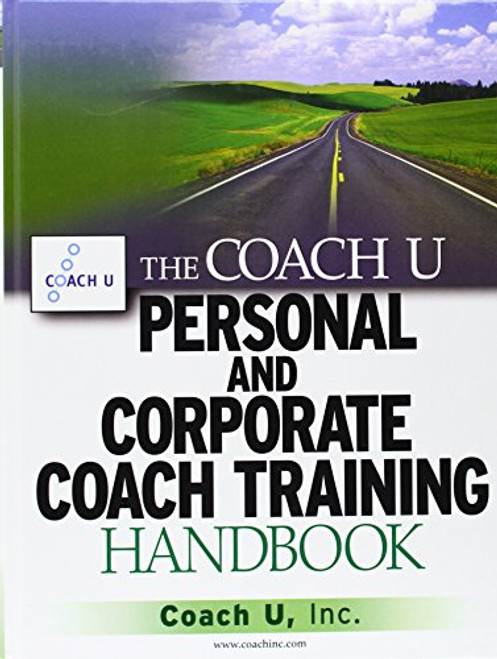 The Coach U Personal and Corporate Coach Training Handbook