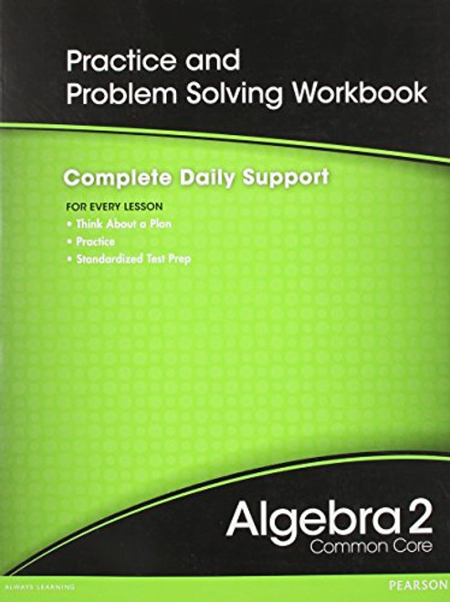 HIGH SCHOOL MATH 2012 COMMON-CORE ALGEBRA 2 PRACTICE AND                PROBLEM-SOLVINGWORKBOOK GRADE 10/11