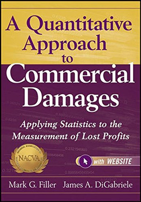 A Quantitative Approach to Commercial Damages, + Website: Applying Statistics to the Measurement of Lost Profits