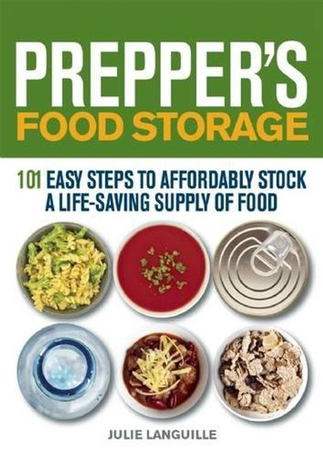 Prepper's Food Storage: 101 Easy Steps to Affordably Stock a Life-Saving Supply of Food