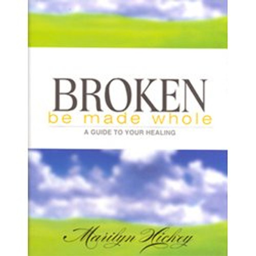 Broken Be Made Whole: A Guide to Your Healing
