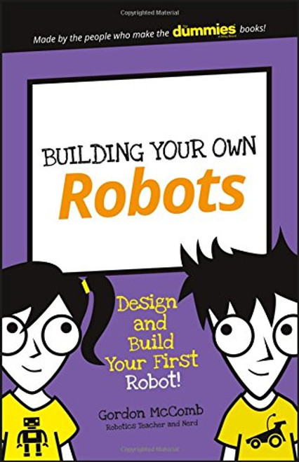 Building Your Own Robots: Design and Build Your First Robot! (Dummies Junior)