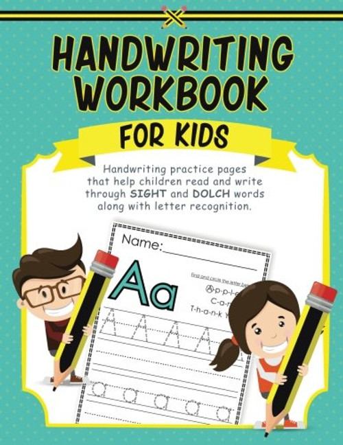Handwriting Workbook for Kids: Handwriting practice pages that help children read and write through SIGHT and DOLCH words along with letter recognition.