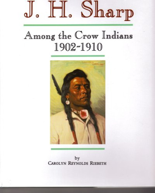 J.H. Sharp Among the Crow Indians 1902-1910: Personal Memories of His Life & Friendships on the Crow Reservation in Montana (Montana and the West series)