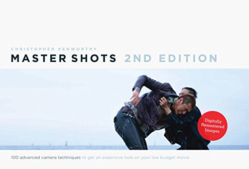 Master Shots Vol 1, 2nd edition: 100 Advanced Camera Techniques to Get An Expensive Look on your Low Budget Movie