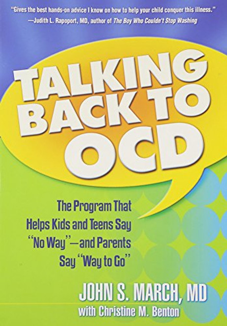 Talking Back to OCD: The Program That Helps Kids and Teens Say No Way -- and Parents Say Way to Go