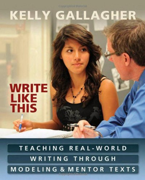 Write Like This: Teaching Real-World Writing Through Modeling and Mentor Texts