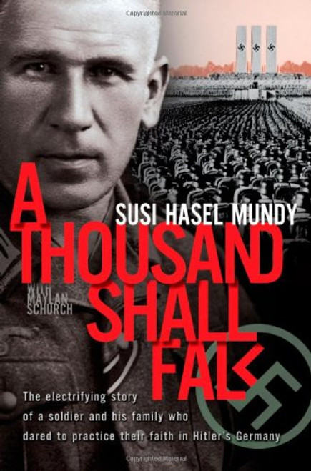 A Thousand Shall Fall: The Electrifying Story of a Soldier and His Family Who Dared to Practice Their Faith in Hitler's Germany