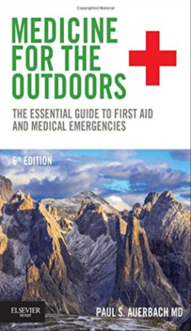 Medicine for the Outdoors: The Essential Guide to First Aid and Medical Emergencies, 6e