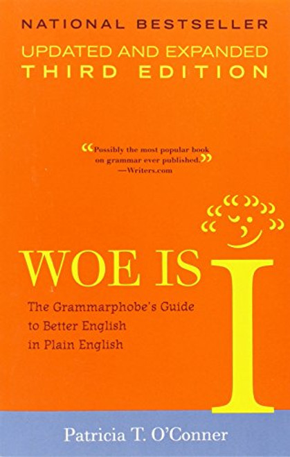 Woe is I: The Grammarphobe's Guide to Better English in Plain English, 3rd Edition