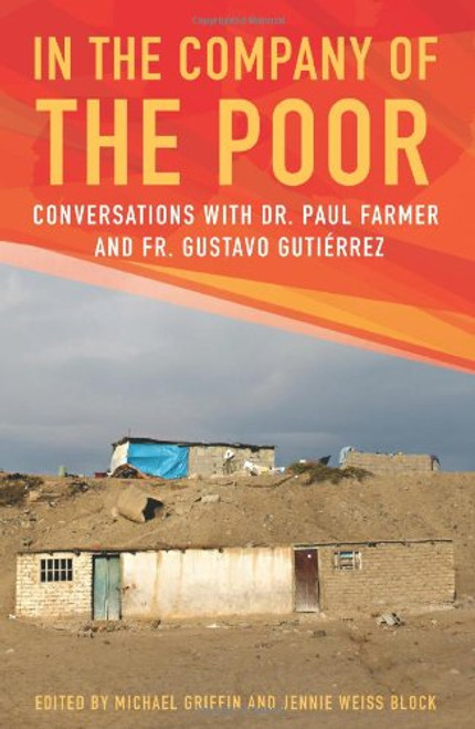 In the Company of the Poor: Conversations with Dr. Paul Farmer and Fr. Gustavo Gutierrez