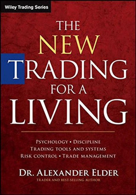 The New Trading for a Living: Psychology, Discipline, Trading Tools and Systems, Risk Control, Trade Management (Wiley Trading)