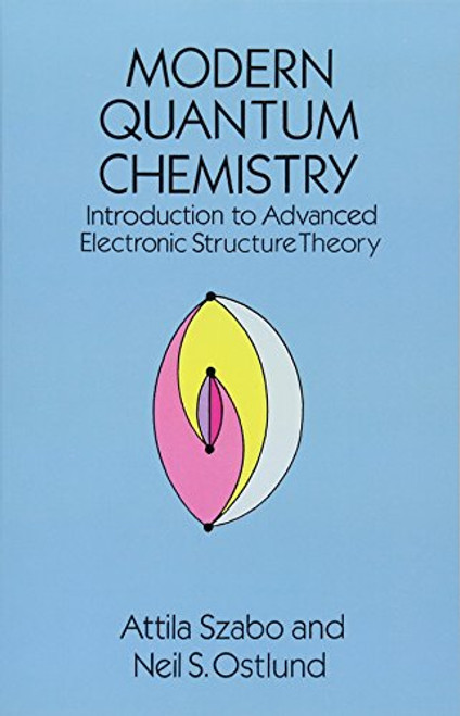 Modern Quantum Chemistry: Introduction to Advanced Electronic Structure Theory (Dover Books on Chemistry)