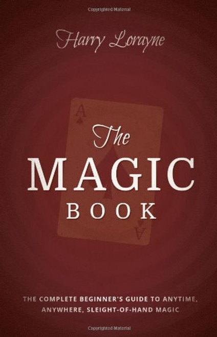 The Magic Book: The Complete Beginners Guide to Anytime, Anywhere Close-Up Magic