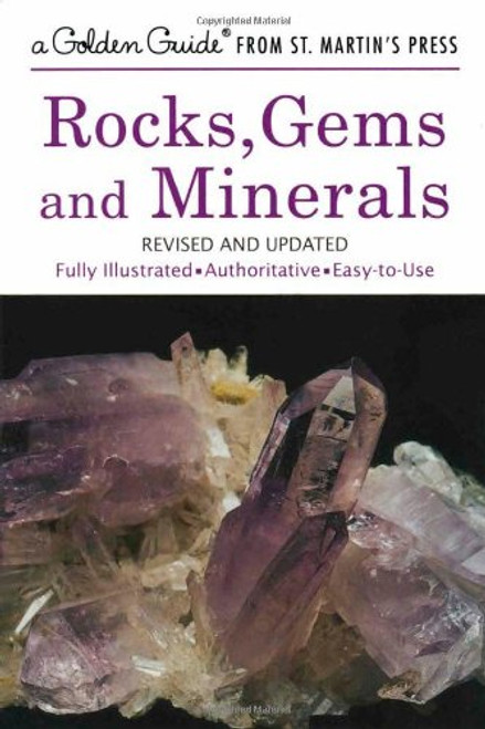 Rocks, Gems and Minerals: A Fully Illustrated, Authoritative and Easy-to-Use Guide (A Golden Guide from St. Martin's Press)
