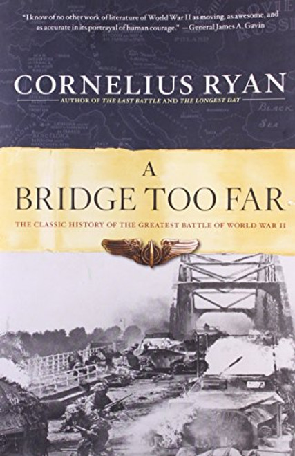 A Bridge Too Far: The Classic History of the Greatest Battle of World War II