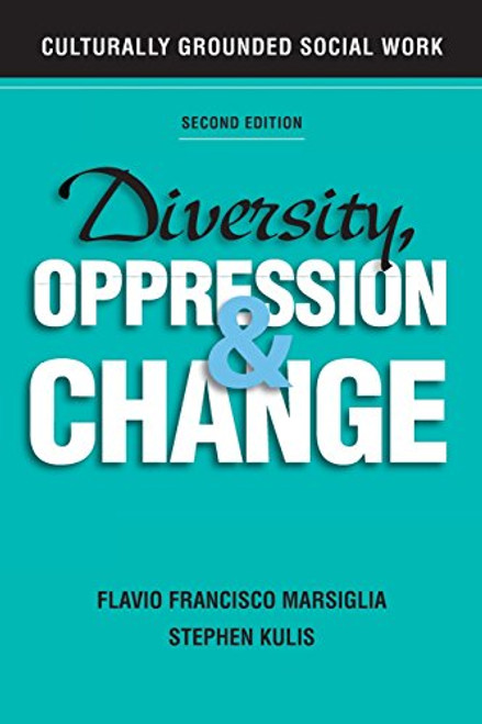 Diversity, Oppression, and Change, Second Edition: Culturally Grounded Social Work