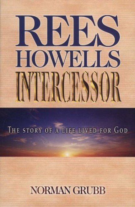 Rees Howells: Intercessor