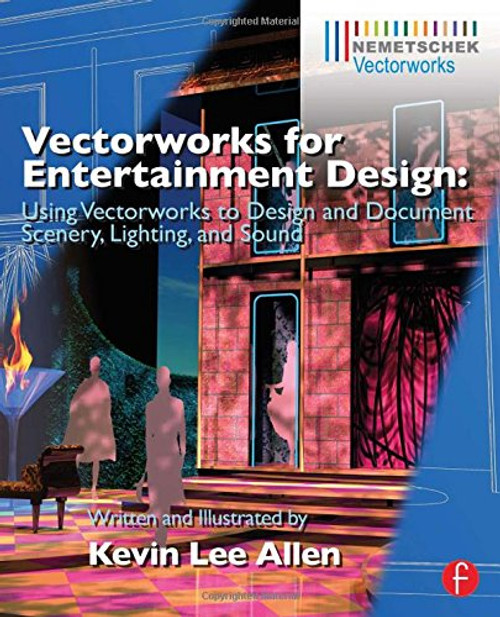 Vectorworks for Entertainment Design: Using Vectorworks to Design and Document Scenery, Lighting, and Sound