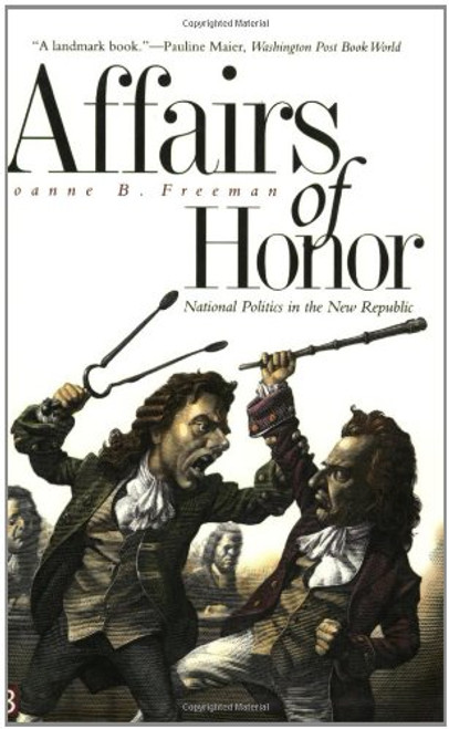 Affairs of Honor: National Politics in the New Republic