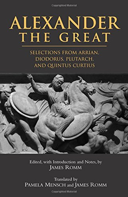 Alexander The Great: Selections From Arrian, Diodorus, Plutarch, And Quintus Curtius