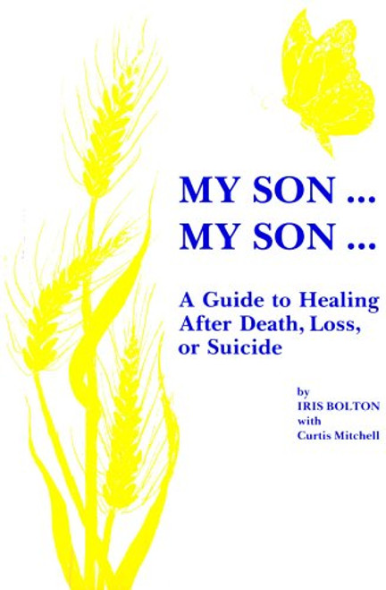 My Son . . . My Son . . .: A Guide to Healing After Death, Loss, or Suicide
