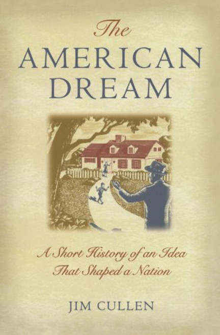 The American Dream: A Short History of an Idea that Shaped a Nation