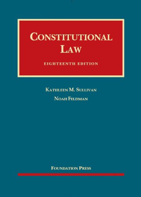 Constitutional Law, 18th Edition (University Casebook Series)