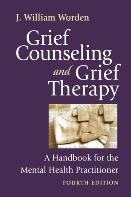 Grief Counseling and Grief Therapy, Fourth Edition: A Handbook for the Mental Health Practitioner