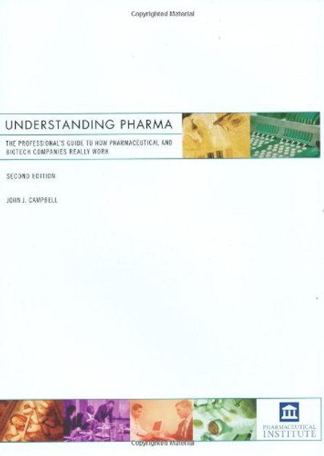 Understanding Pharma: The Professional's Guide to How Pharmaceutical and Biotech Companies Really Work