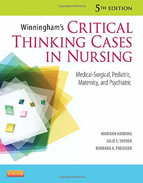 Winningham's Critical Thinking Cases in Nursing: Medical-Surgical, Pediatric, Maternity, and Psychiatric, 5e
