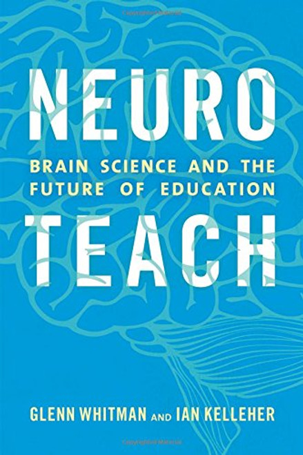 Neuroteach: Brain Science and the Future of Education