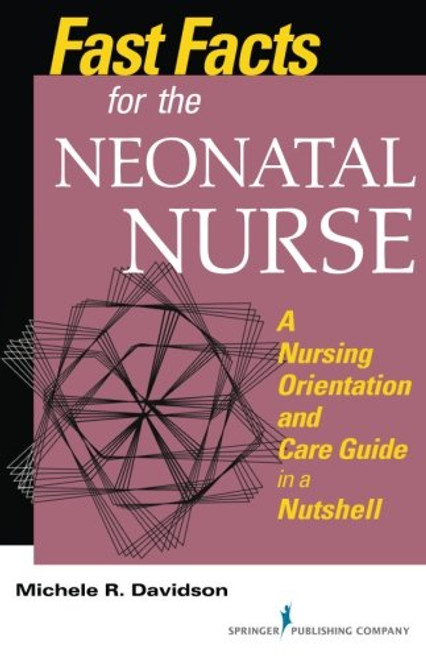 Fast Facts for the Neonatal Nurse: A Nursing Orientation and Care Guide in a Nutshell (Volume 1)