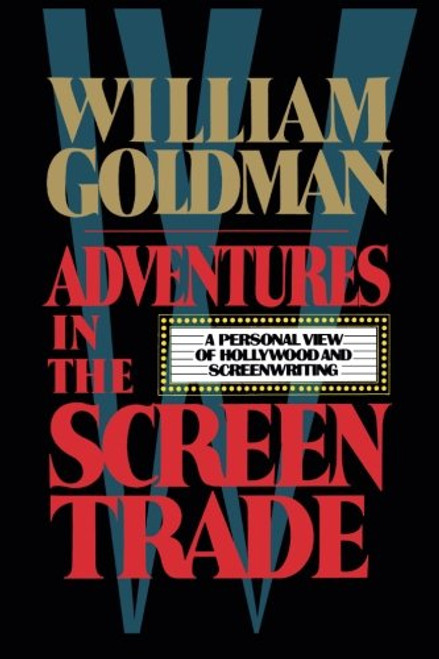 Adventures in the Screen Trade: A Personal View of Hollywood and the Screenwriting