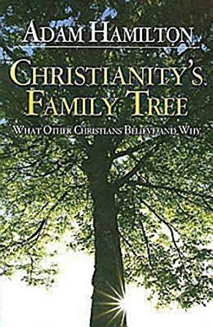 Christianity's Family Tree: What Other Christians Believe and Why