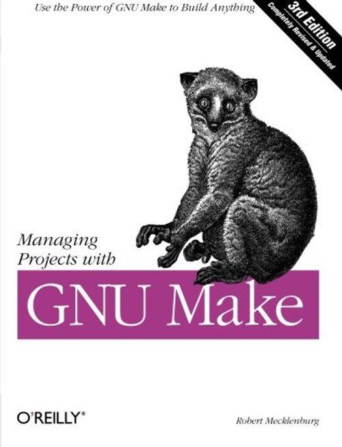 Managing Projects with GNU Make: The Power of GNU Make for Building Anything (Nutshell Handbooks)
