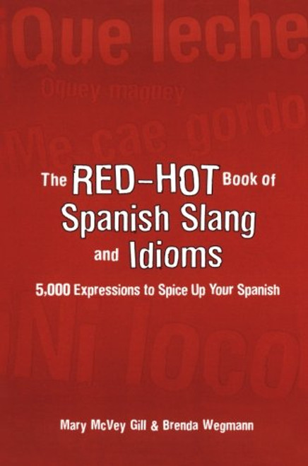 The Red-Hot Book of Spanish Slang: 5,000 Expressions to Spice Up Your Spainsh