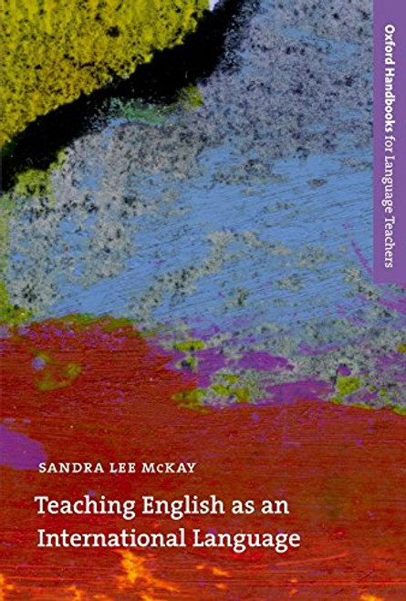 Teaching English as an International Language: Rethinking Goals and Approaches (Oxford Handbooks for Language Teachers Series)